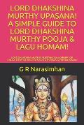 Lord Dhakshina Murthy Upasana! a Simple Guide to Lord Dhakshina Murthy Pooja & Lagu Homam!: Lord Dhakshina Murthy Assistance & Worship for Enlightenme