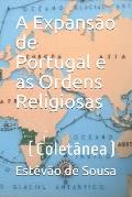 A Expans?o de Portugal e as Ordens Religiosas: (Colet?nea)