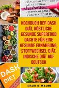 Kochbuch der Dash Di?t, K?stliche gesunde Superfood dachte f?r eine gesunde Ern?hrung, Stoffwechsel-Di?t, Indische Di?t Auf Deutsch
