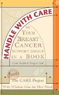 Handle With Care: Your Breast Cancer Support Group in a Book, With Wisdom from the Hive Mind