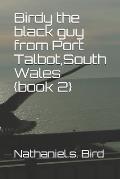 Birdy the black guy from Port Talbot South Wales {book 2}