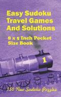 Easy Sudoku Travel Games And Solutions: 8 x 5 Inch pocket Size Book 150 New Sudoku Puzzles Book 1