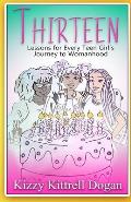 Thirteen: Lessons for Every Teen Girl's Journey to Womanhood