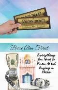 The Golden Ticket Guide: : Everything You Need to Know About Buying a Home