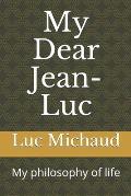 My Dear Jean-Luc: My philosophy of life