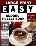 LARGE PRINT EASY SUDOKU PUZZLE BOOK Volume 3: Great as a Granddads Day Gift. Fun Filled Brain Teasers To While The Time Away