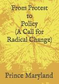 Protest to Policy (A Call for Radical Change): Plus George Floyde Essays (#1-#4)