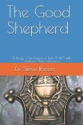The Good Shepherd: A Study in the Gospel of John 9 &10 with Teacher's Notes