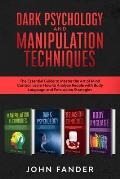DARK PSYCHOLOGY and MANIPULATION TECHNIQUES: This Book Includes: The Essential Guide to Master the Art of Mind Control. Learn How to Analyze People wi