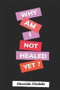 Why Am I Not Healed Yet