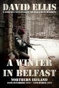 A Winter in Belfast: NORTHERN IRELAND 26th November 1976 - 16th March 1977: D Company 2nd Battalion The Parachute Regiment