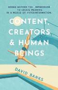 Content, Creators & Human Beings: Going beyond the impression to create meaning in a world of hyperinformation