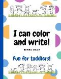 I can color and write!: Fun for toddlers!