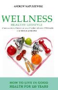 Wellness Healthy Lifestyle - How to live in good health for 120 years: + 42 Menus & Recipes Wellness Diet Physical activity Psyche's influence Philoso