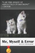 Me, Myself & Error: Laugh, smile or get puzzled about a cat's narcissistic behaviour and its self help journey with a smart dog.