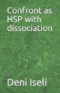 Confront as HSP with dissociation