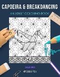 Capoeira & Breakdancing: AN ADULT COLORING BOOK: An Awesome Coloring Book For Adults