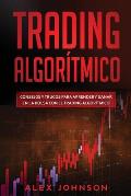 Trading Algor?tmico: Consejos y trucos para aprender y ganar en la bolsa con el trading algor?tmico
