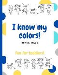 I know my colors!: Fun for toddlers!