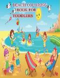 Beach Coloring Book for Toddlers: A Kids Day at the Beach, Summer Vacation Beach Theme Coloring Book for Preschool & Elementary Little Boys & Girls Ag