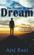 Person of Your Dream: A Step By Step Guide to Achieve Your Dreams