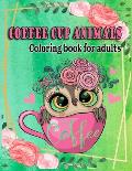 Coffee cup animals coloring book for adults: A funny cup animals coloring books for having fun and stress relieving(coloring books for grown-ups)