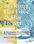 Seeking His Face & His Heart: A Messianic Devotional For Seasons In Your Life