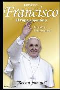 Francisco El Papa argentino: Su vida y labor pastoral