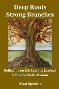 Deep Roots; Strong Branches: Reflecting on Life Lessons Learned; A Mindful Multi-Memoir