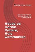 Hayes vs Hardin Debate, Holy Communion: Should Christians Keep The Lord's Supper With Literal Elements?