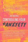 Controlling Your Anxyety: Setting us free from worrying and fearing, in order to find inner peace and enjoy a happy life.