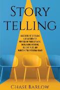 Storytelling: Master the Art of Telling a Great Story for Purposes of Public Speaking, Social Media Branding, Building Trust, and Ma