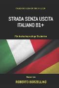 Strada Senza Uscita - Italienisch B1: Italienische Sprache f?r Sch?ler der Stufe B1