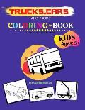 Trucks, Cars and More Coloring Book for kids, ages 3 years and up: Great and Fun coloring book for Kids Who Love Vehicles (Cars, Trucks)