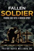 Fallen Soldier: Finding God with a Broken Spirit