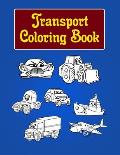 Transport Coloring Book: Transport Coloring Book for Kids & Toddlers (Book for Kids Ages 2-4, 4-8) - Activity Books for Preschooler - Funny Tra