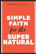 Simple Faith for the Supernatural