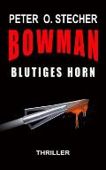 Bowman - Blutiges Horn: Abenteuer-Thriller mit Bogen und Pfeil