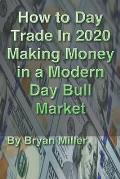 How to Day Trade in 2020 making money in a modern day bull market