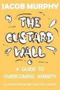 The Custard Wall: A Guide To Overcoming Anxiety