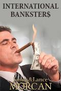 International Bankster$: The Global Banking Elite Exposed and the Case for Restructuring Capitalism