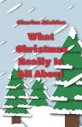 What Christmas Really Is All About: ...And What We Just Might Be Missing