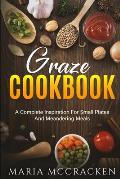 Graze Cookbook: A Complete Inspiration For Small Plates And Meandering Meals: