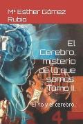 El Cerebro, misterio de lo que somos. Tomo II.: El Yo y el cerebro.