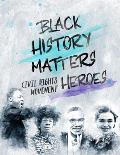 Black History Matters: Civil Rights Movement Heroes