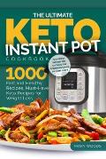 The Ultimate Keto Instant Pot Cookbook: 1000 Fast and Healthy Recipes. Must-Have Keto Recipes for Weight Loss: Foolproof Instant Pot cooking for Begin