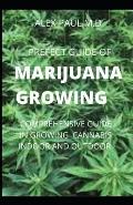 Prefect Guide of Marijuana Growing: How to Grow Marijuana Indoor & Outdoor, Produce Mind-Blowing Weed,