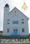 Twillingate Lodge No. 7, AF & AM: 130 Years of Freemasonry, 1889-2019
