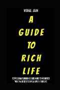 A Guide To Rich Life: Re-program your Subconscious Mind to Manifest Your Wildest Dreams & Live a Rich Life