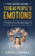 The Quick Guide To Read People's Emotions: Discover What People Think by Understanding Their Behavior and Better Your Human Relationships. Analyze and